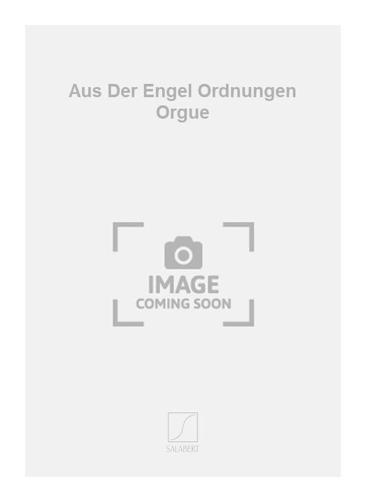 Aus Der Engel Ordnungen Orgue